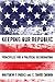 Keeping Our Republic: Princ...