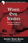 When Evil Strikes: Faith and the Politics of Human Hostility (African Christian Studies)