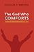 The God Who Comforts: A Forty-Day Meditation on John 14:1-16:15