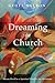 Dreaming in Church: Dream Work as a Spiritual Practice for Christians