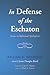 In Defense of the Eschaton: Essays in Reformed Apologetics