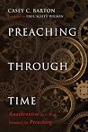 Preaching Through Time: Anachronism as a Way Forward for Preaching Preaching Through Time: Anachronism as a Way Forward for Preaching