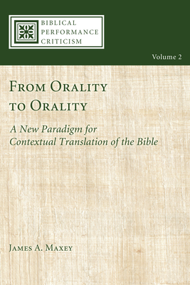From Orality to Orality: A New Paradigm for Contextual Translation of the Bible (Biblical Performance Criticism)