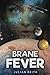 Brane Fever by Keith J. Scales