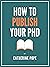 How to Publish Your PhD