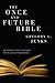 The Once and Future Bible: An Introduction to the Bible for Religious Progressives