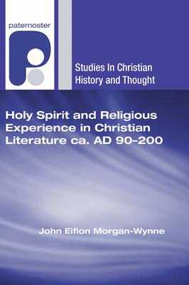 Holy Spirit and Religious Experience in Christian Literature ca. AD 90-200 (Studies in Christian History and Thought)