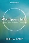 Worshipping Trinity, Second Edition: Coming Back to the Heart of Worship
