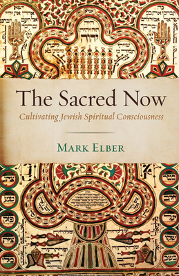 The Sacred Now: Cultivating Jewish Spiritual Consciousness