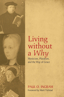 Living Without a Why: Mysticism, Pluralism, and the Way of Grace