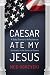 Caesar Ate My Jesus by Meg Gorzycki