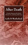 After Death: A Popular Statement of the Modern Christian View of Life beyond the Grave