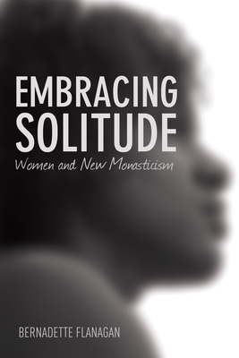 Embracing Solitude: Women and New Monasticism