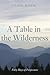 A Table in the Wilderness: Forty Days of Forgiveness