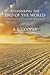 Rethinking the End of the World: Understanding Apocalyptic Spirituality