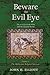 Beware the Evil Eye Volume 3: The Evil Eye in the Bible and the Ancient World--The Bible and Related Sources