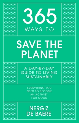 365 Ways to Save the Planet: A Day-by-day Guide to Living Sustainably (Hardcover)