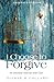 I Choose to Forgive by Dianne B Collard