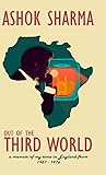 Out of the Third World: A memoir of my time in England from 1967-1976 Out of the Third World: A memoir of my time in England from 1967-1976