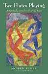 Two Flutes Playing: A Spiritual Journeybook for Gay Men Two Flutes Playing: A Spiritual Journeybook for Gay Men