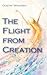 The Flight from Creation