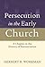 Persecution in the Early Ch...