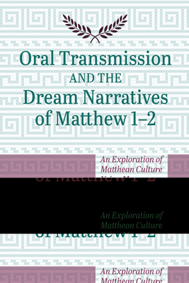 Oral Transmission and the Dream Narratives of Matthew 1-2: An Exploration of Matthean Culture Using Memory Techniques (Hardcover)