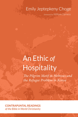 An Ethic of Hospitality: The Pilgrim Motif in Hebrews and the Refugee Problem in Kenya (Contrapuntal Readings of the Bible in World Christianity)