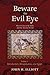 Beware the Evil Eye Volume 1: The Evil Eye in the Bible and the Ancient World-Introduction, Mesopotamia, and Egypt