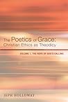 The Poetics of Grace: Christian Ethics as Theodicy: Vol. 1, The Hope of God's Calling