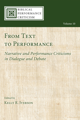 From Text to Performance: Narrative and Performance Criticisms in Dialogue and Debate (Biblical Performance Criticism)