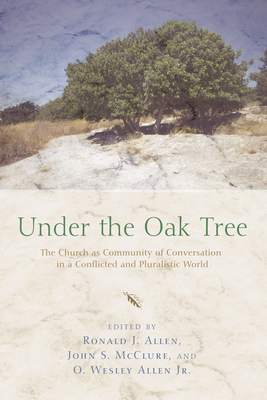 Under the Oak Tree: The Church as Community of Conversation in a Conflicted and Pluralistic World (Paperback)