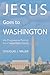 Jesus Goes to Washington: His Progressive Politics for a Sustainable Future