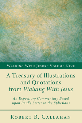 A Treasury of Illustrations and Quotations from Walking With Jesus: An Expository Commentary Based upon Paul's Letter to the Ephesians