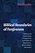 Biblical Boundaries of Forgiveness: A Biblical and Ethical Study of Forgiveness as It Relates to Repentance, Reconciliation, and Justice