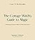 The Cottage Witch's Guide to Magic by Suzanne Lemmon