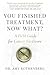 You Finished Treatment, Now What? by Amy Rothenberg