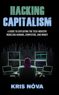Hacking Capitalism: Modeling, Humans, Computers, and Money.