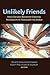 Unlikely Friends: How God Uses Boundary-Crossing Friendships to Transform the World