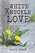 White Knuckle Love A Memoir of Holding by April Stace