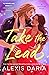 Take the Lead A Dance Off Novel by Alexis Daria