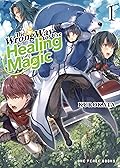 The Wrong Way to Use Healing Magic Volume 1: Light Novel