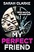My Perfect Friend by Sarah Clarke