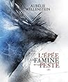 L'Épée, la Famine et la Peste  by Aurélie Wellenstein