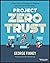 Project Zero Trust: A Story...