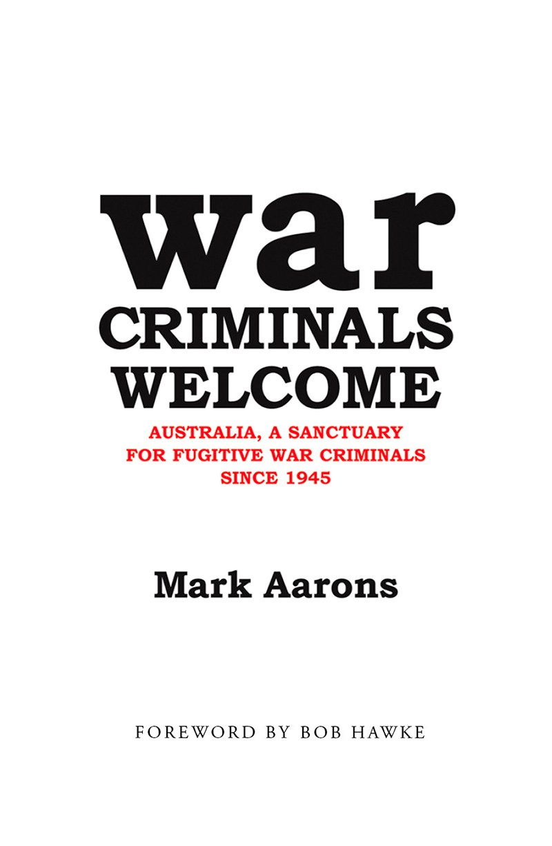 War Criminals Welcome: Australia, A Sanctuary for Fugitive War Criminals Since 1945