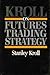 Kroll on Futures Trading Strategy