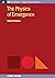 The Physics of Emergence (Iop Concise Physics)