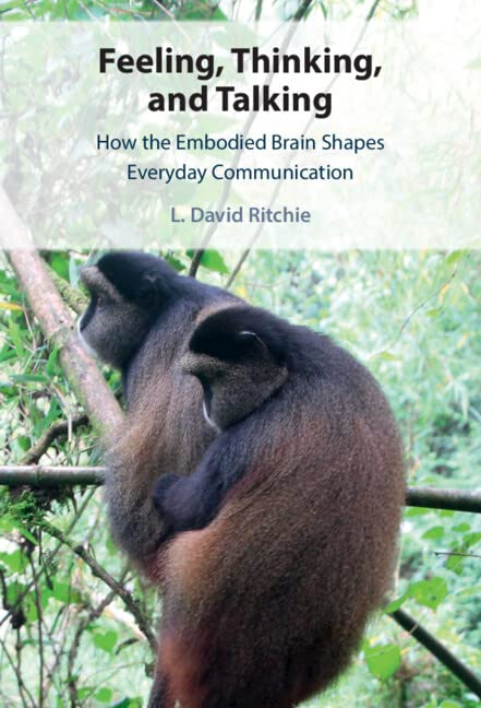 Feeling, Thinking, and Talking: How the Embodied Brain Shapes Everyday Communication (Hardcover)