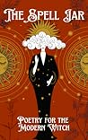 The Spell Jar: Poetry for the Modern Witch The Spell Jar: Poetry for the Modern Witch